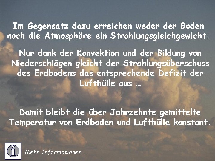 Im Gegensatz dazu erreichen weder Boden noch die Atmosphäre ein Strahlungsgleichgewicht. Nur dank der