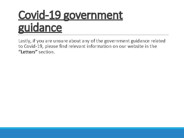 Covid-19 government guidance Lastly, if you are unsure about any of the government guidance