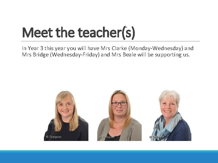 Meet the teacher(s) In Year 3 this year you will have Mrs Clarke (Monday-Wednesday)