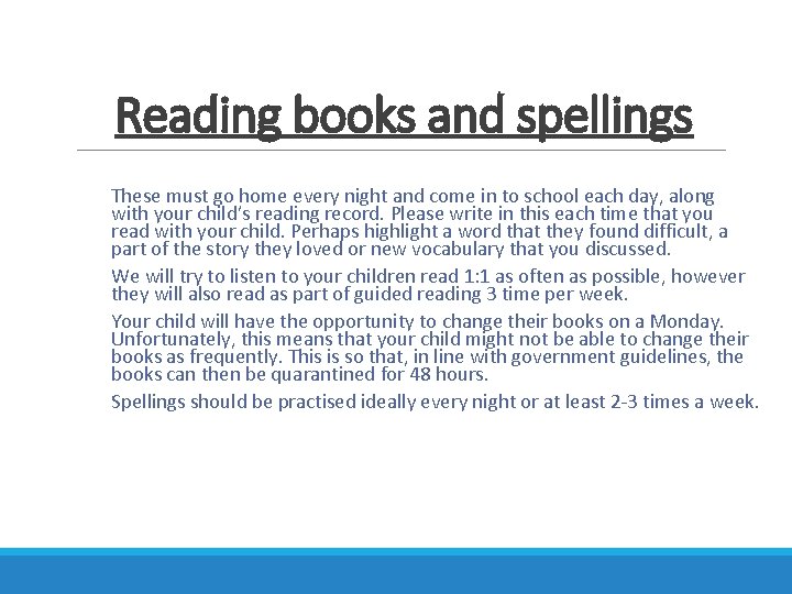 Reading books and spellings These must go home every night and come in to
