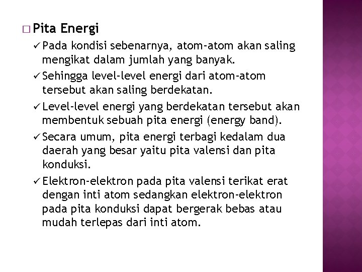 � Pita Energi ü Pada kondisi sebenarnya, atom-atom akan saling mengikat dalam jumlah yang