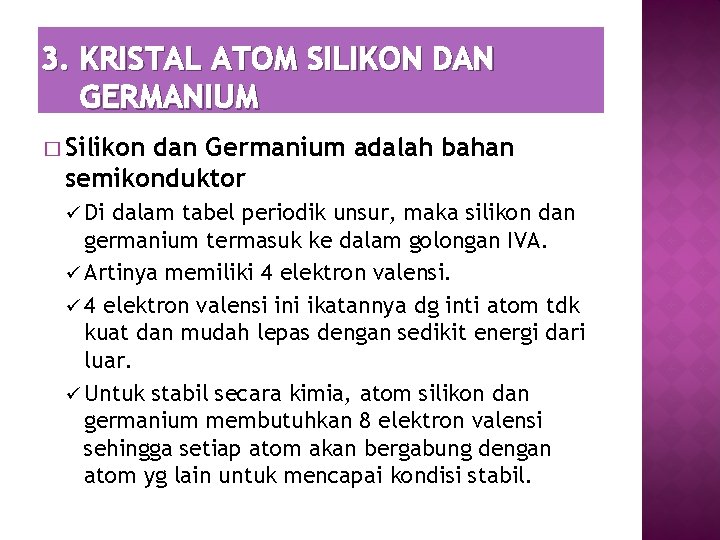 3. KRISTAL ATOM SILIKON DAN GERMANIUM � Silikon dan Germanium adalah bahan semikonduktor ü