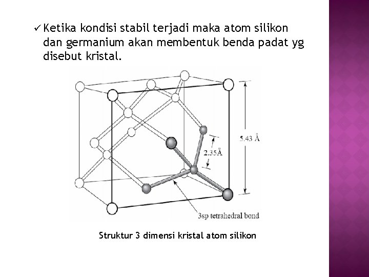 ü Ketika kondisi stabil terjadi maka atom silikon dan germanium akan membentuk benda padat