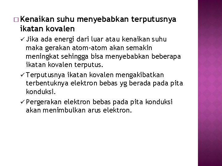 � Kenaikan suhu menyebabkan terputusnya ikatan kovalen ü Jika ada energi dari luar atau