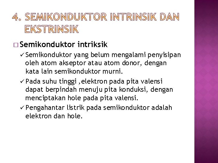 � Semikonduktor ü Semikonduktor intriksik yang belum mengalami penyisipan oleh atom akseptor atau atom