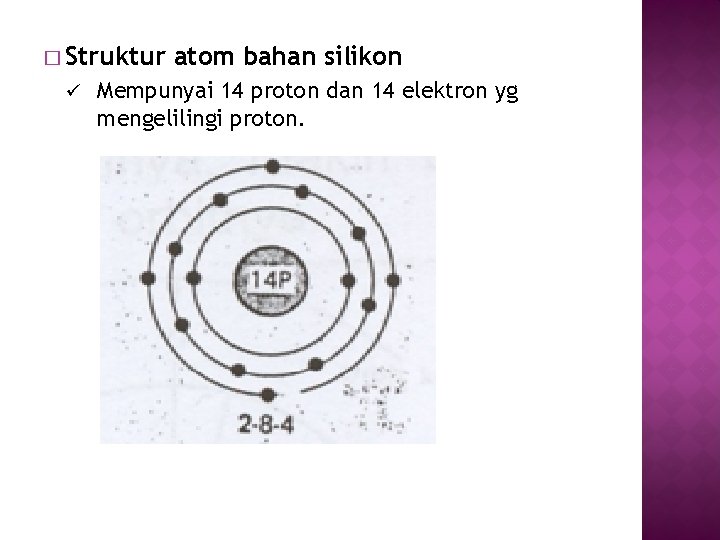 � Struktur ü atom bahan silikon Mempunyai 14 proton dan 14 elektron yg mengelilingi