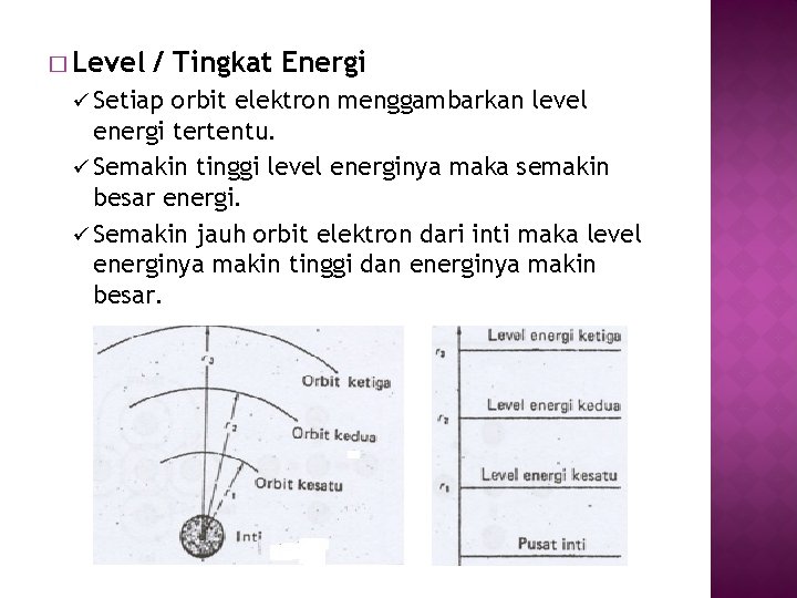 � Level / Tingkat Energi ü Setiap orbit elektron menggambarkan level energi tertentu. ü