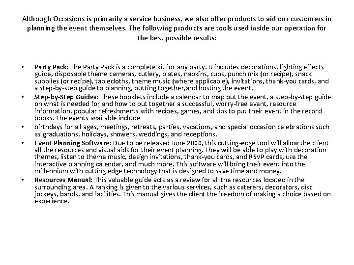 Although Occasions is primarily a service business, we also offer products to aid our Although Occasions is primarily a service business, we also offer products to aid our