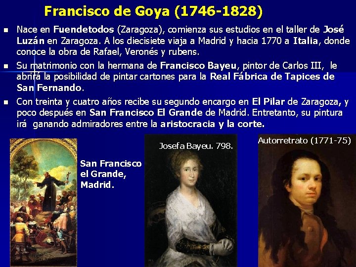 Francisco de Goya (1746 -1828) n n n Nace en Fuendetodos (Zaragoza), comienza sus