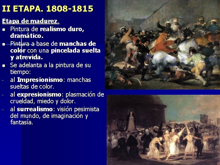 II ETAPA. 1808 -1815 Etapa de madurez. n Pintura de realismo duro, dramático. n