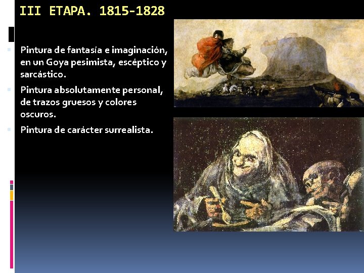 III ETAPA. 1815 -1828 Pintura de fantasía e imaginación, en un Goya pesimista, escéptico