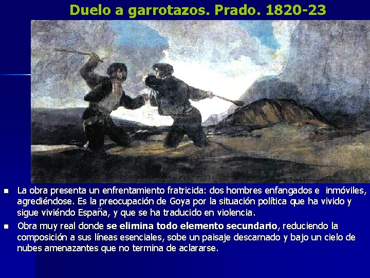 Duelo a garrotazos. Prado. 1820 -23 n n La obra presenta un enfrentamiento fratricida: