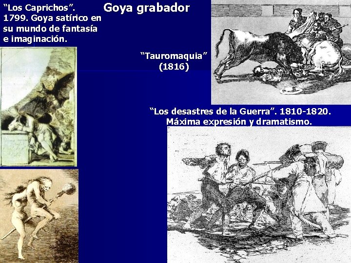 “Los Caprichos”. Goya 1799. Goya satírico en su mundo de fantasía e imaginación. grabador