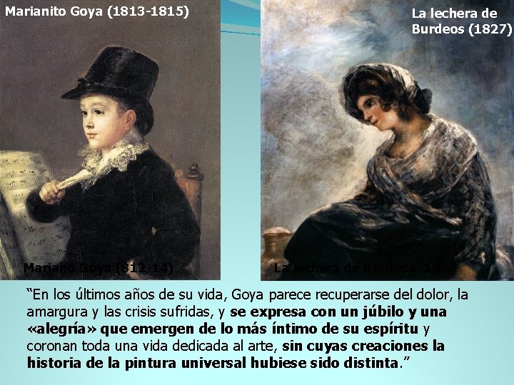 Marianito Goya (1813 -1815) Mariano Goya (812 -14) La lechera de Burdeos (1827) La