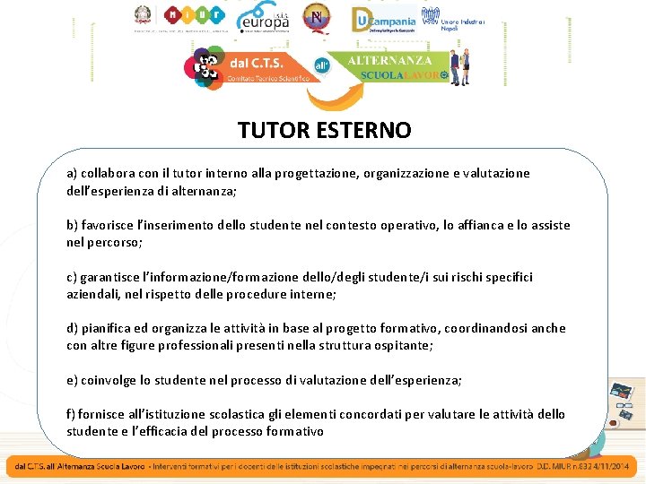 TUTOR ESTERNO a) collabora con il tutor interno alla progettazione, organizzazione e valutazione dell’esperienza