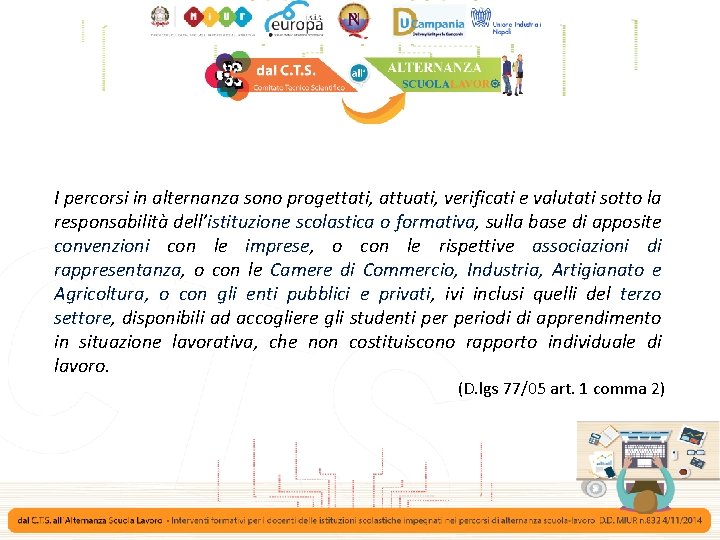 I percorsi in alternanza sono progettati, attuati, verificati e valutati sotto la responsabilità dell’istituzione