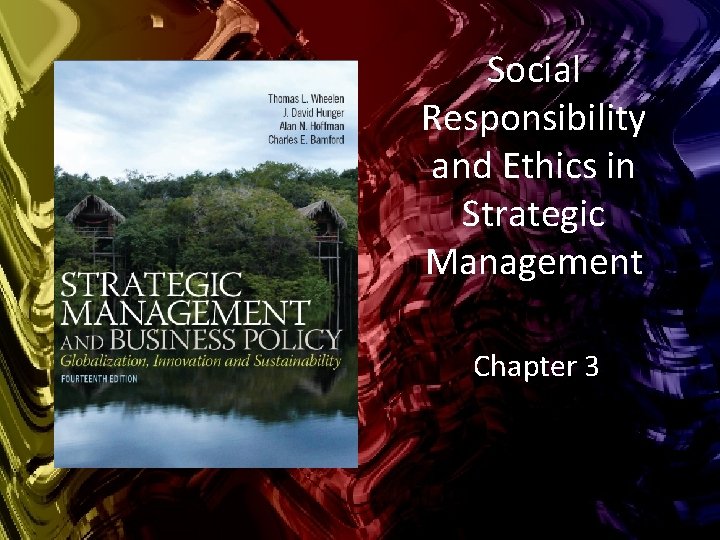 Social Responsibility and Ethics in Strategic Management Chapter 3 