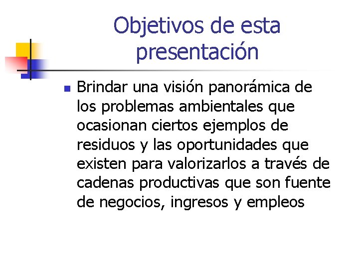 Objetivos de esta presentación n Brindar una visión panorámica de los problemas ambientales que