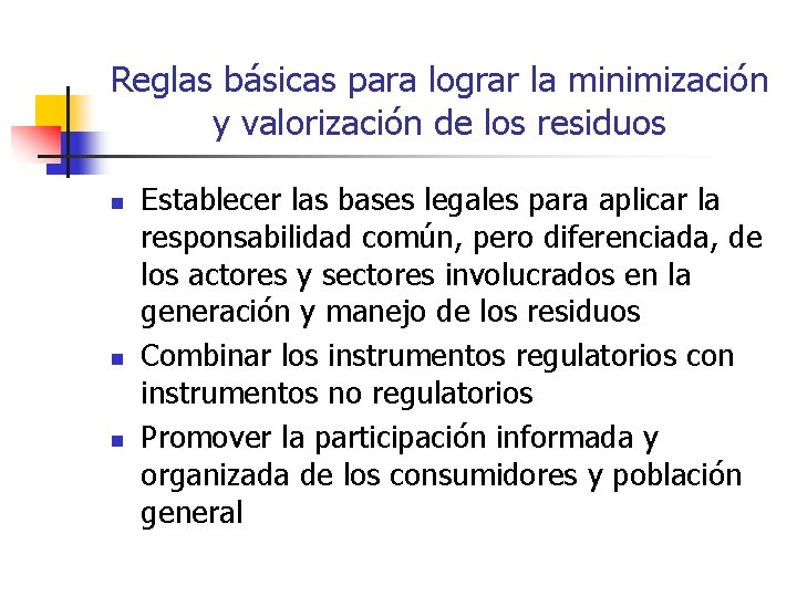 Reglas básicas para lograr la minimización y valorización de los residuos n n n