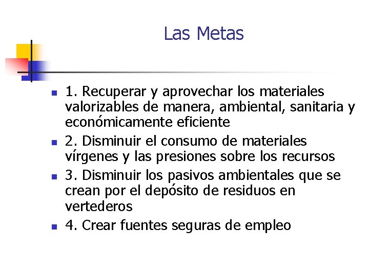 Las Metas n n 1. Recuperar y aprovechar los materiales valorizables de manera, ambiental,