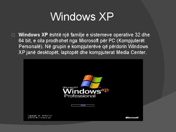 Windows XP � Windows XP është një familje e sistemeve operative 32 dhe 64