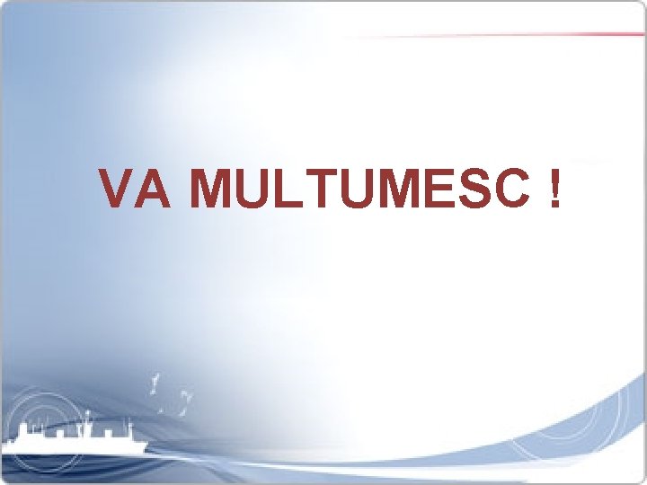 VA MULTUMESC ! 