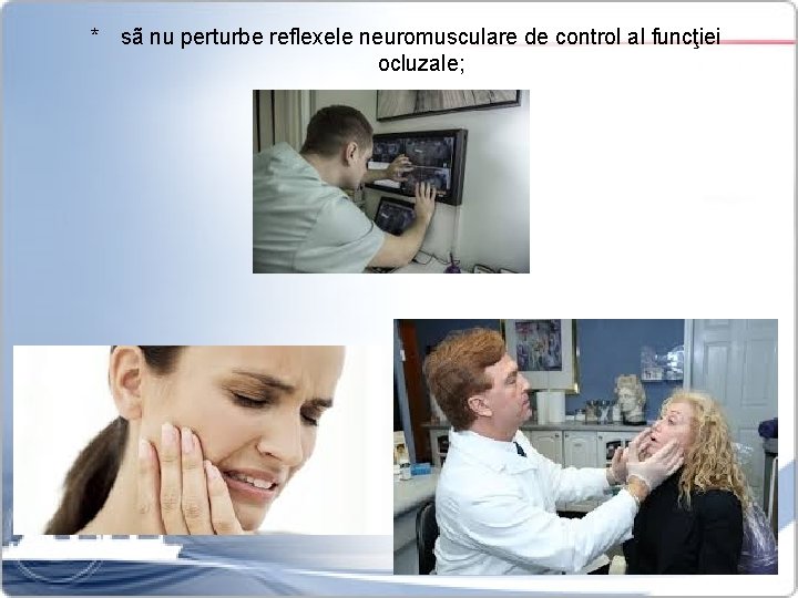 * sã nu perturbe reflexele neuromusculare de control al funcţiei ocluzale; 