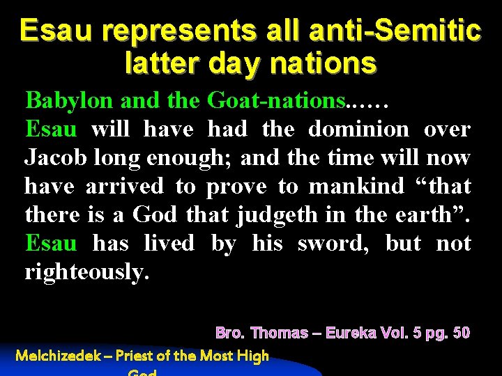 Esau represents all anti-Semitic latter day nations Babylon and the Goat-nations. . …. Esau