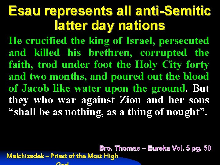 Esau represents all anti-Semitic latter day nations He crucified the king of Israel, persecuted