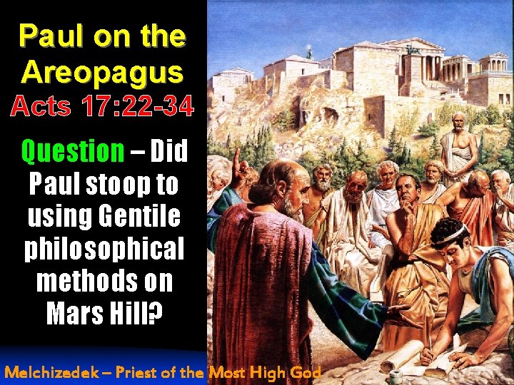 Paul on the Areopagus Acts 17: 22 -34 Question – Did Paul stoop to