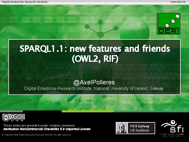 Digital Enterprise Research Institute www. deri. ie SPARQL 1. 1: new features and friends