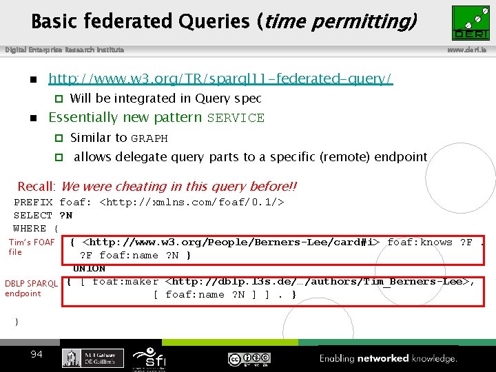 Basic federated Queries (time permitting) Digital Enterprise Research Institute http: //www. w 3. org/TR/sparql