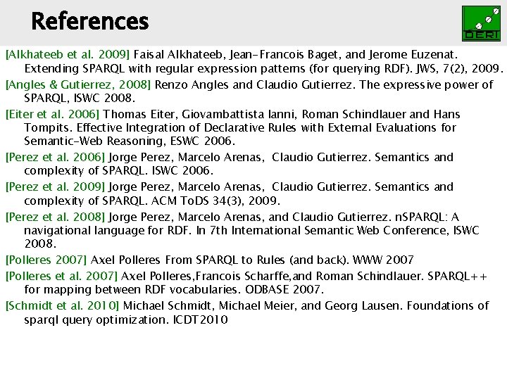 References Digital Enterprise Research Institute [Alkhateeb et al. 2009] Faisal Alkhateeb, Jean-Francois Baget, and