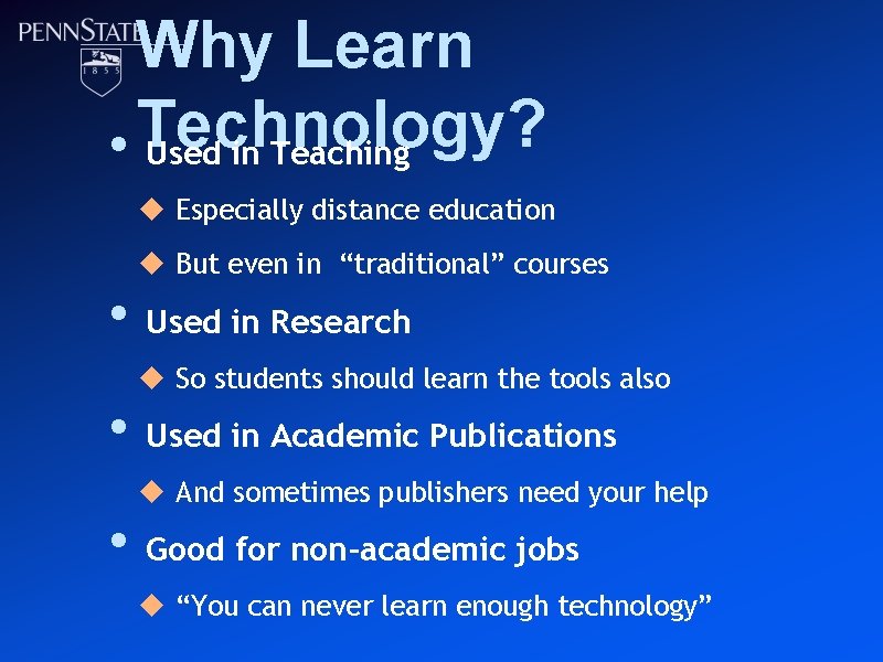 Why Learn Technology? • Used in Teaching u Especially distance education u But even