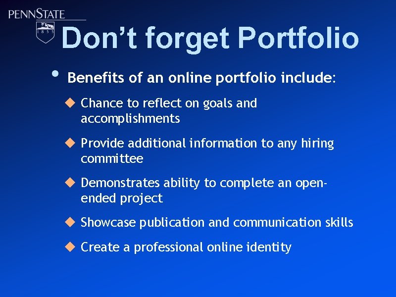 Don’t forget Portfolio • Benefits of an online portfolio include: u Chance to reflect