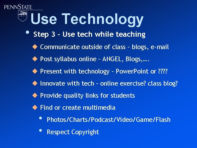  • Use Technology Step 3 – Use tech while teaching u Communicate outside