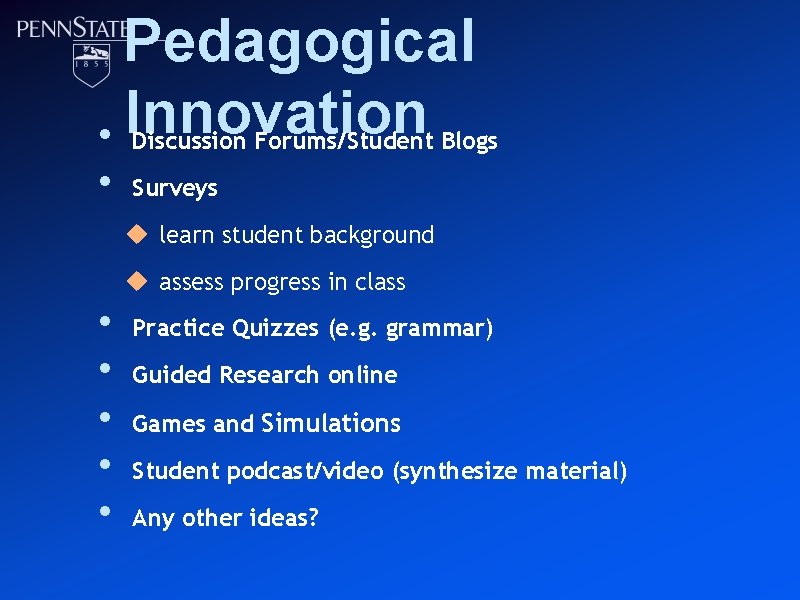 Pedagogical Innovation • Discussion Forums/Student Blogs • Surveys u learn student background u assess