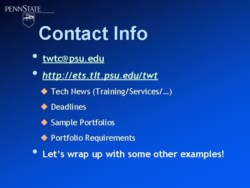 Contact Info • • twtc@psu. edu http: //ets. tlt. psu. edu/twt u Tech News