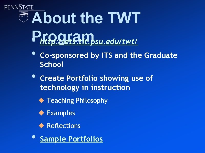 About the TWT • Program http: //ets. tlt. psu. edu/twt/ • • Co-sponsored by
