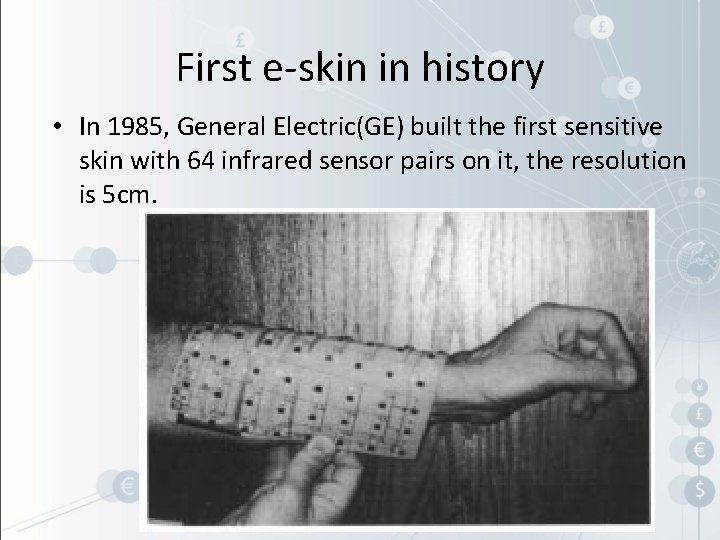 First e-skin in history • In 1985, General Electric(GE) built the first sensitive skin