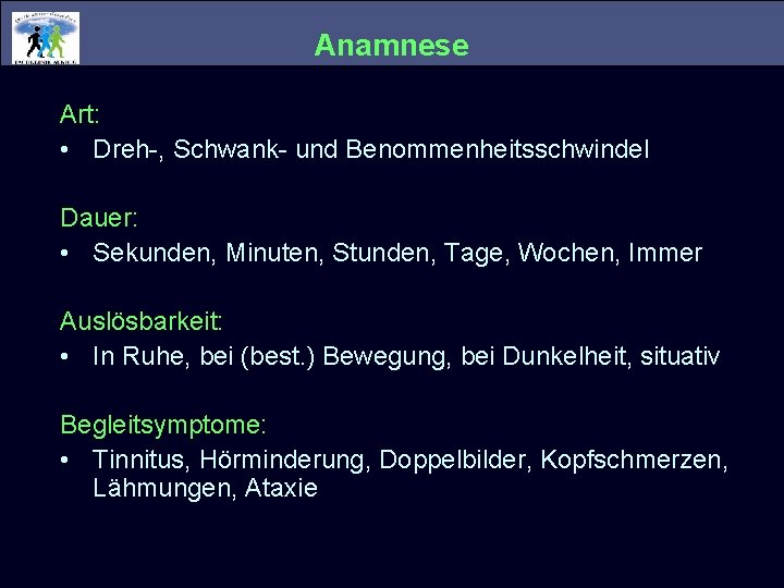 Anamnese Art: • Dreh-, Schwank- und Benommenheitsschwindel Dauer: • Sekunden, Minuten, Stunden, Tage, Wochen, Anamnese Art: • Dreh-, Schwank- und Benommenheitsschwindel Dauer: • Sekunden, Minuten, Stunden, Tage, Wochen,