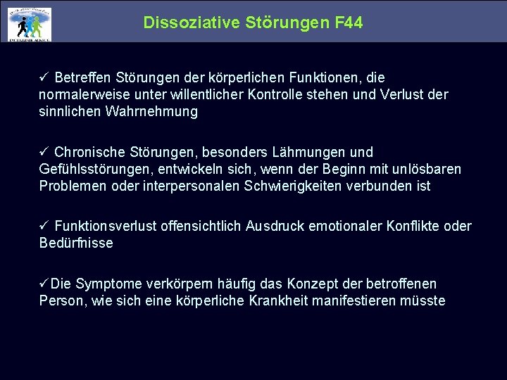 Dissoziative Störungen F 44 ü Betreffen Störungen der körperlichen Funktionen, die normalerweise unter willentlicher Dissoziative Störungen F 44 ü Betreffen Störungen der körperlichen Funktionen, die normalerweise unter willentlicher
