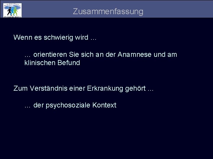 Zusammenfassung Wenn es schwierig wird … … orientieren Sie sich an der Anamnese und Zusammenfassung Wenn es schwierig wird … … orientieren Sie sich an der Anamnese und