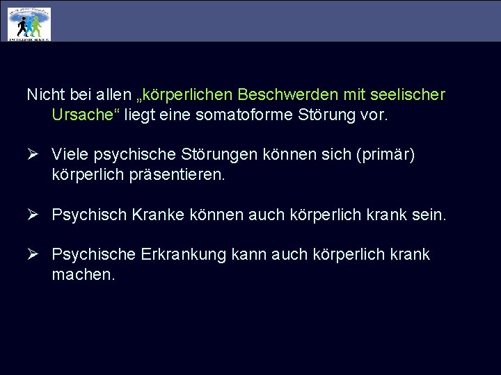 Nicht bei allen „körperlichen Beschwerden mit seelischer Ursache“ liegt eine somatoforme Störung vor. Ø Nicht bei allen „körperlichen Beschwerden mit seelischer Ursache“ liegt eine somatoforme Störung vor. Ø