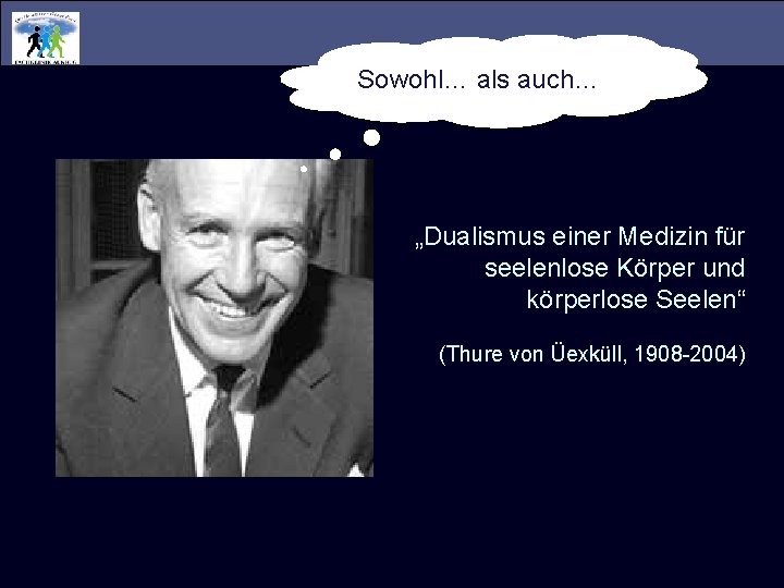 Sowohl… als auch… „Dualismus einer Medizin für seelenlose Körper und körperlose Seelen“ (Thure von Sowohl… als auch… „Dualismus einer Medizin für seelenlose Körper und körperlose Seelen“ (Thure von