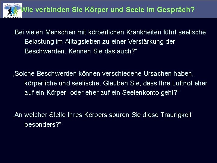 Wie verbinden Sie Körper und Seele im Gespräch? „Bei vielen Menschen mit körperlichen Krankheiten Wie verbinden Sie Körper und Seele im Gespräch? „Bei vielen Menschen mit körperlichen Krankheiten