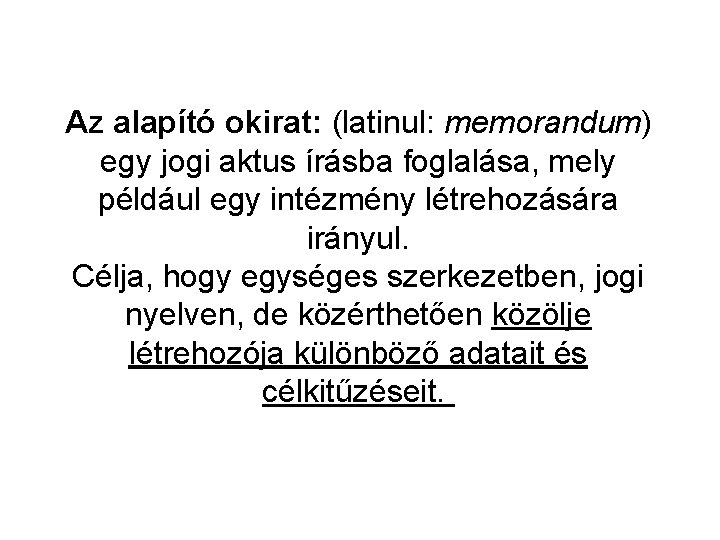 Az alapító okirat: (latinul: memorandum) egy jogi aktus írásba foglalása, mely például egy intézmény