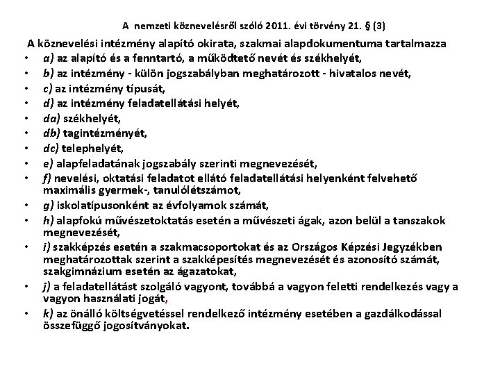 A nemzeti köznevelésről szóló 2011. évi törvény 21. § (3) A köznevelési intézmény alapító