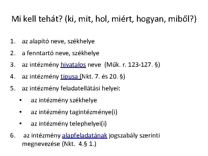 Mi kell tehát? (ki, mit, hol, miért, hogyan, miből? ) 1. az alapító neve,