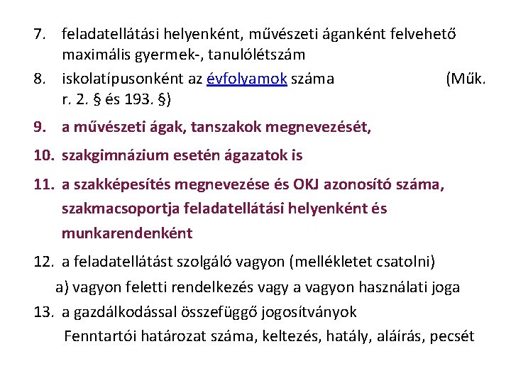 7. feladatellátási helyenként, művészeti áganként felvehető maximális gyermek-, tanulólétszám 8. iskolatípusonként az évfolyamok száma